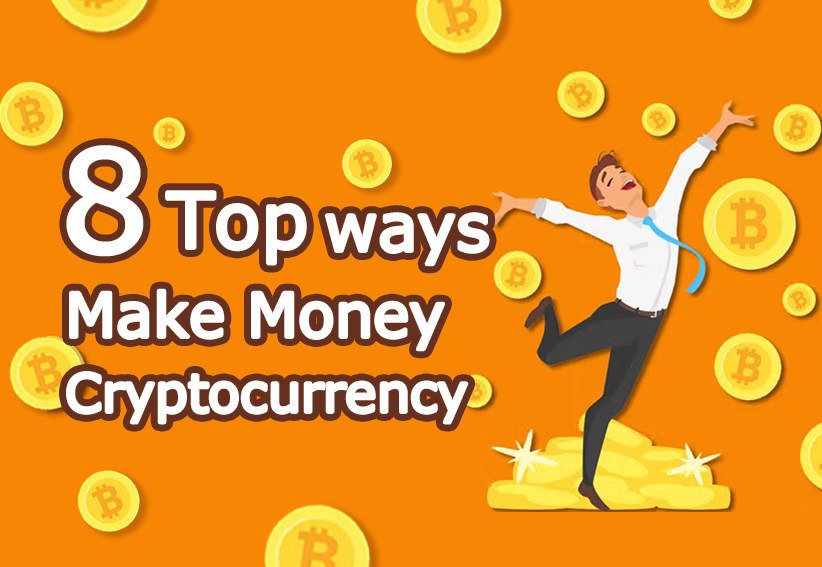 Top 8 Ways to Make Money with Cryptocurrency in 2023